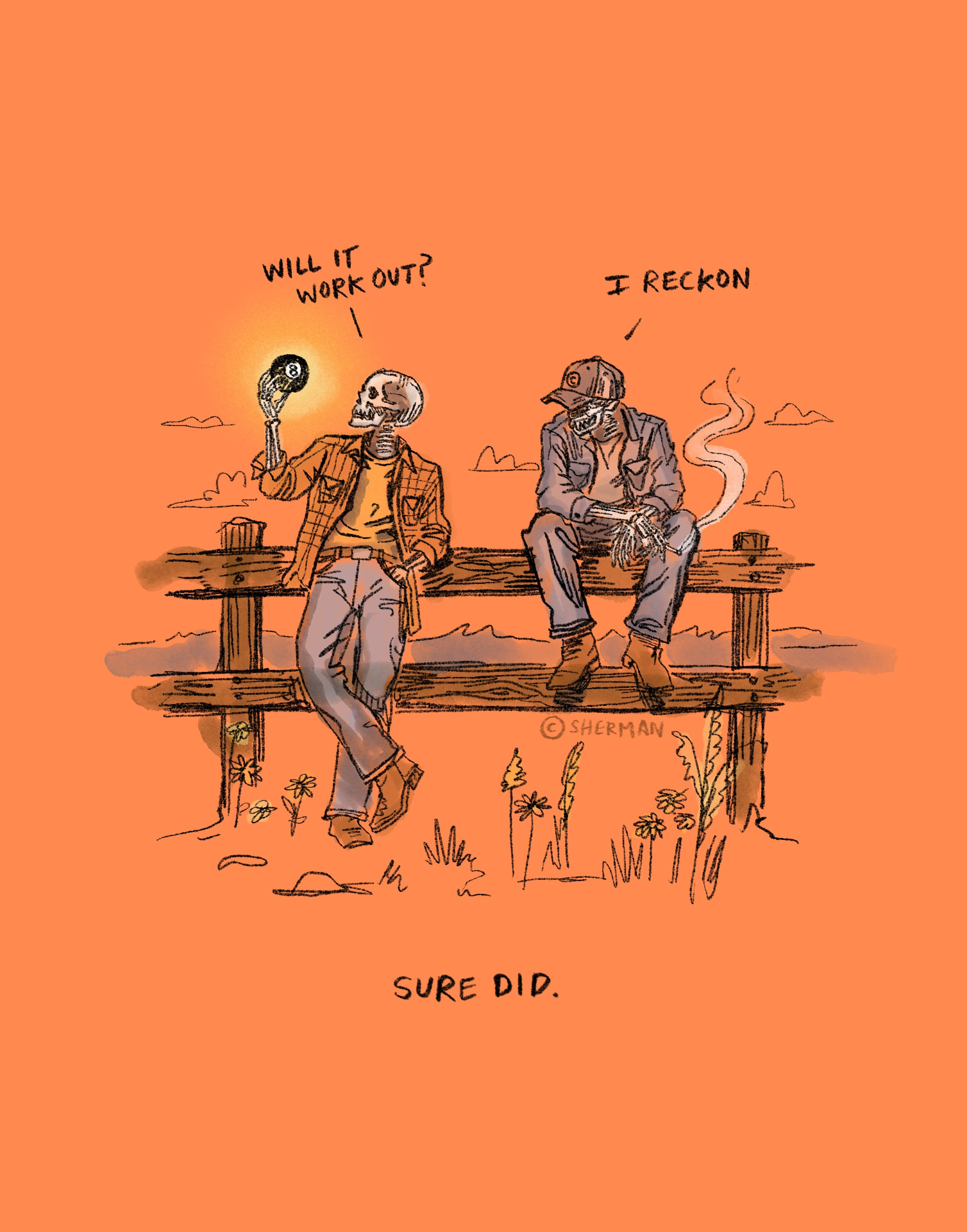 Two skeletons on a fence under an orange sky; one holds up an eight ball asking Will it work out?, the other answers I reckon, with Sure did. below.